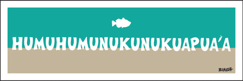 HUMUHUMUNUKUNUKUAPUAA ~ 8x24