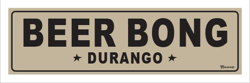 BEER BONG ~ DURANGO ~ 8x24