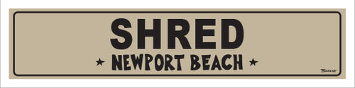 SHRED ~ NEWPORT BEACH ~ 5x20