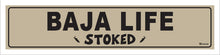 Load image into Gallery viewer, BAJA LIFE ~ STOKED