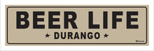 Load image into Gallery viewer, BEER LIFE ~ DURANGO