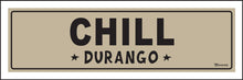 Load image into Gallery viewer, CHILL ~ DURANGO