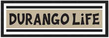 Load image into Gallery viewer, DURANGO LIFE