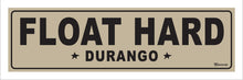 Load image into Gallery viewer, FLOAT HARD ~ DURANGO