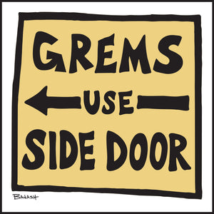 GREMS USE SIDE DOOR ~ 12x12