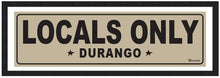 Load image into Gallery viewer, LOCALS ONLY ~ DURANGO