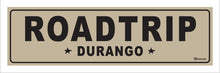 Load image into Gallery viewer, ROADTRIP ~ DURANGO