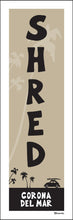 Load image into Gallery viewer, CORONA DEL MAR ~ SHRED ~ 1:3