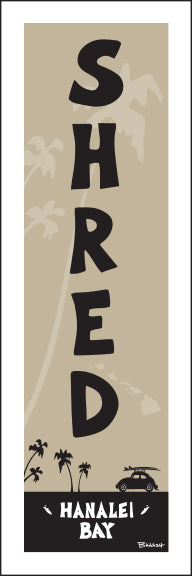 HANALEI BAY ~ SHRED ~ 1:3