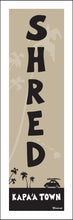 Load image into Gallery viewer, KAPA&#39;A TOWN ~ SHRED ~ 1:3