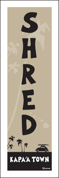 KAPA'A TOWN ~ SHRED ~ 1:3