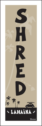 LAHAINA ~ SHRED ~ 1:3