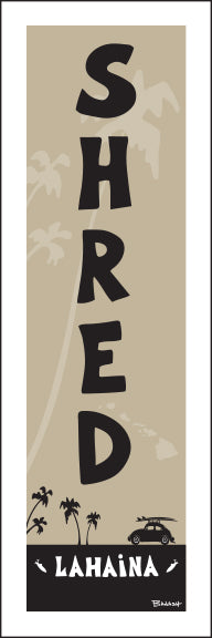 LAHAINA ~ SHRED ~ 1:3