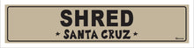 Load image into Gallery viewer, SHRED ~ SANTA CRUZ