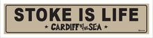 Load image into Gallery viewer, STOKE IS LIFE ~ CARDIFF BY THE SEA