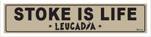 Load image into Gallery viewer, STOKE IS LIFE ~ LEUCADIA