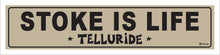 Load image into Gallery viewer, STOKE IS LIFE ~ TELLURIDE