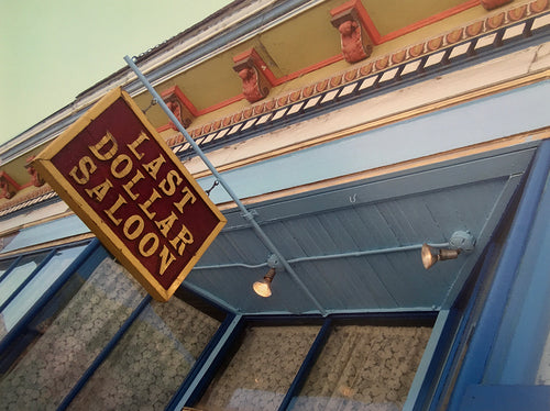 LAST DOLLAR SALOON ~ HISTORIC DOWNTOWN ~ 3:4