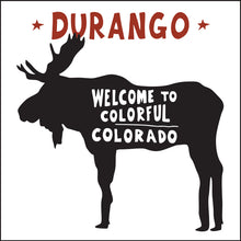 Load image into Gallery viewer, DURANGO ~ WELCOME TO COLORADO ~ MOOSE ~ 1:1