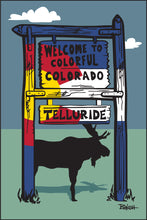 Load image into Gallery viewer, TELLURIDE ~ WELCOME TO COLORFUL COLORADO SIGN ~ MOOSE ~ 2:3