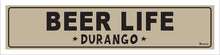 Load image into Gallery viewer, BEER LIFE ~ DURANGO ~ 5x20