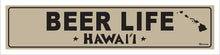 Load image into Gallery viewer, BEER LIFE ~ HAWAII ~ 5x20