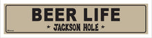 Load image into Gallery viewer, BEER LIFE ~ JACKSON HOLE ~ 5x20