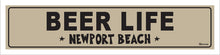 Load image into Gallery viewer, BEER LIFE ~ NEWPORT BEACH ~ 5x20