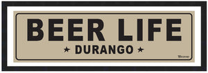 BEER LIFE ~ DURANGO ~ 8x24