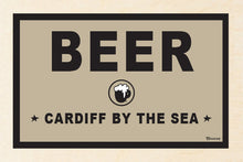 Load image into Gallery viewer, BEER ~ CARDIFF BY THE SEA ~ 12x18