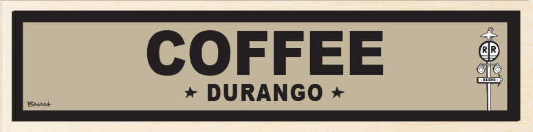 COFFEE ~ DURANGO ~ 6x24