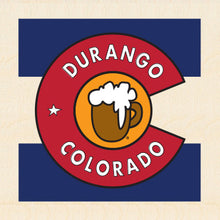 Load image into Gallery viewer, DURANGO ~ COL&#39; BEER ~ CO FLAG ~ 6x6