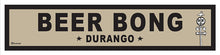 Load image into Gallery viewer, BEER BONG ~ DURANGO ~ 6x24