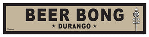 BEER BONG ~ DURANGO ~ 6x24