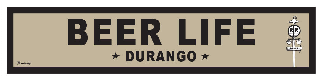 BEER LIFE ~ DURANGO ~ 6x24