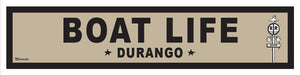 BOAT LIFE ~ DURANGO ~ 6x24