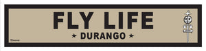 FLY LIFE ~ DURANGO ~ 6x24
