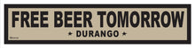 Load image into Gallery viewer, FREE BEER TOMORROW ~ DURANGO ~ 6x24