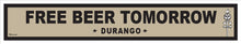 Load image into Gallery viewer, FREE BEER TOMORROW ~ DURANGO ~ 9x48