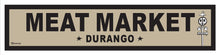 Load image into Gallery viewer, DURANGO ~ MEAT MARKET ~ OLD WEST ~ D&amp;SNG RR ~ 6x24