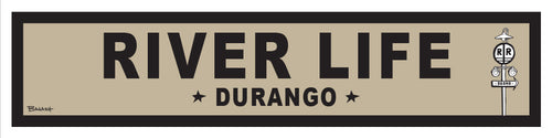RIVER LIFE ~ DURANGO ~ 6x24