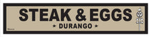 Load image into Gallery viewer, DURANGO ~ STEAK &amp; EGGS ~ OLD WEST ~ D&amp;SNG RR ~ 6x24