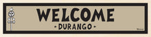 Load image into Gallery viewer, WELCOME ~ DURANGO ~ 6x24