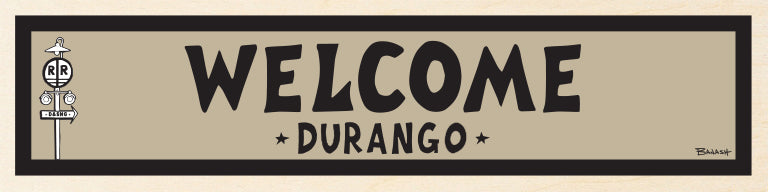 WELCOME ~ DURANGO ~ 6x24