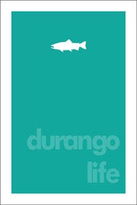 DURANGO LIFE ~ TROUT ~ 12x18