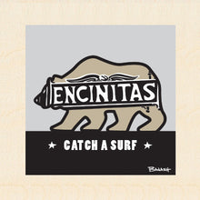 Load image into Gallery viewer, ENCINITAS ~ TOWN SIGN ~ CATCH A BEAR ~ CATCH A SURF ~ 6x6