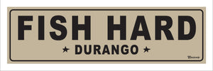 FISH HARD ~ DURANGO ~ 8x24