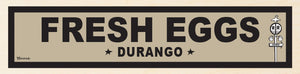 FRESH EGGS ~ DURANGO ~ 6x24