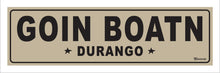 Load image into Gallery viewer, GOIN BOATN ~ DURANGO ~ 8x24