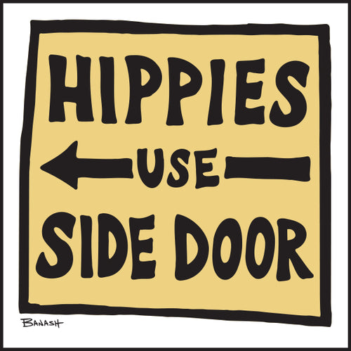 HIPPIES USE SIDE DOOR ~ 12x12